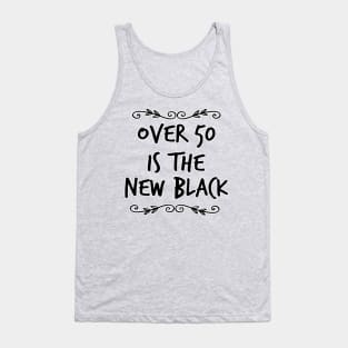 Over 50 is the New Black Tank Top